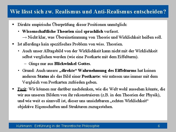 Wie lässt sich zw. Realismus und Anti-Realismus entscheiden? § Direkte empirische Überprüfung dieser Positionen