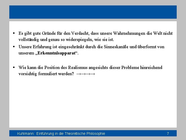 § Es gibt gute Gründe für den Verdacht, dass unsere Wahrnehmungen die Welt nicht