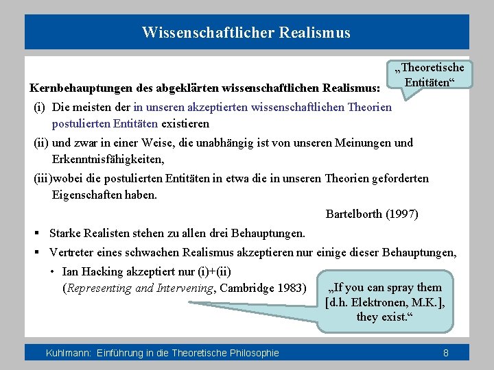 Wissenschaftlicher Realismus Kernbehauptungen des abgeklärten wissenschaftlichen Realismus: „Theoretische Entitäten“ (i) Die meisten der in