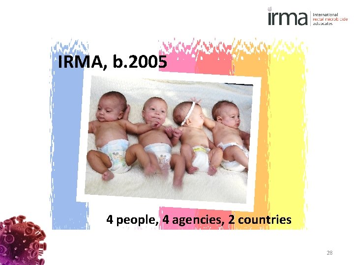 IRMA, b. 2005 4 people, 4 agencies, 2 countries 28 