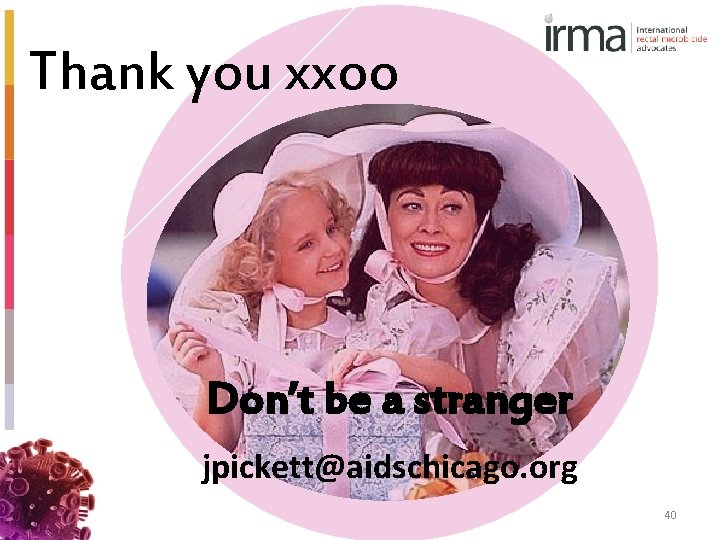 Thank you xxoo Don’t be a stranger jpickett@aidschicago. org 40 