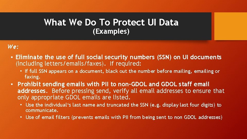What We Do To Protect UI Data (Examples) We: • Eliminate the use of