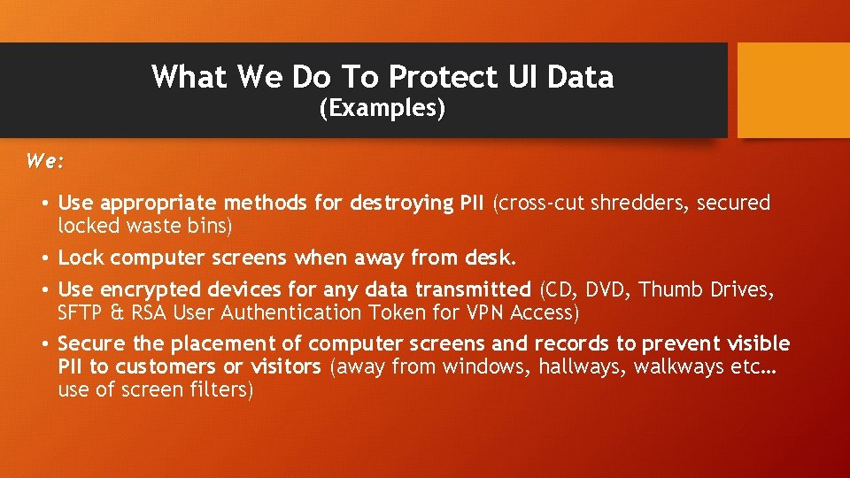 What We Do To Protect UI Data (Examples) We: • Use appropriate methods for