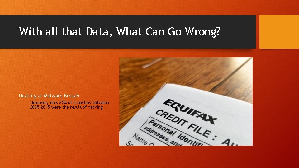 With all that Data, What Can Go Wrong? Hacking or Malware Breach However, only