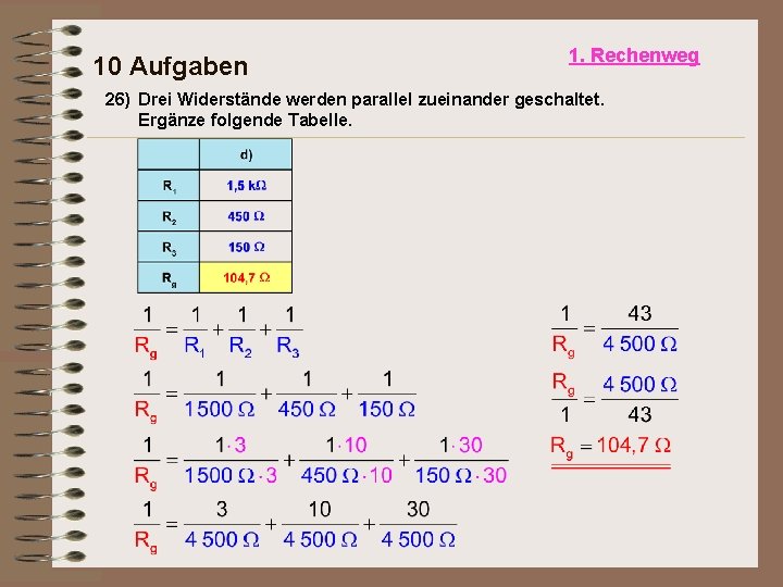 10 Aufgaben 1. Rechenweg 26) Drei Widerstände werden parallel zueinander geschaltet. Ergänze folgende Tabelle.