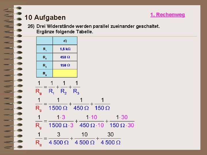 10 Aufgaben 1. Rechenweg 26) Drei Widerstände werden parallel zueinander geschaltet. Ergänze folgende Tabelle.