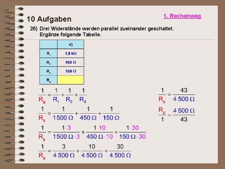 10 Aufgaben 1. Rechenweg 26) Drei Widerstände werden parallel zueinander geschaltet. Ergänze folgende Tabelle.