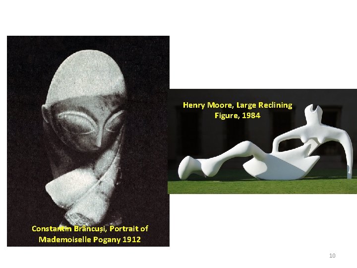 Henry Moore, Large Reclining Figure, 1984 Constantin Brâncuși, Portrait of Mademoiselle Pogany 1912 10