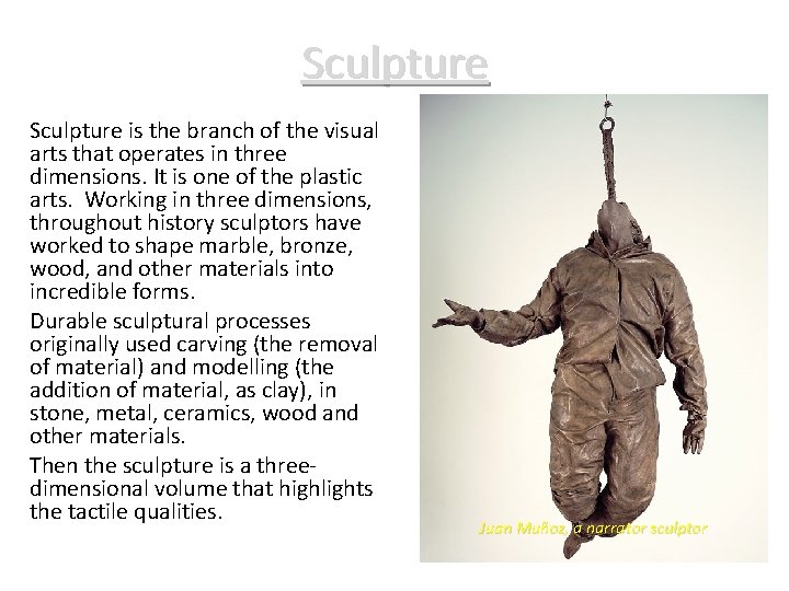 Sculpture is the branch of the visual arts that operates in three dimensions. It