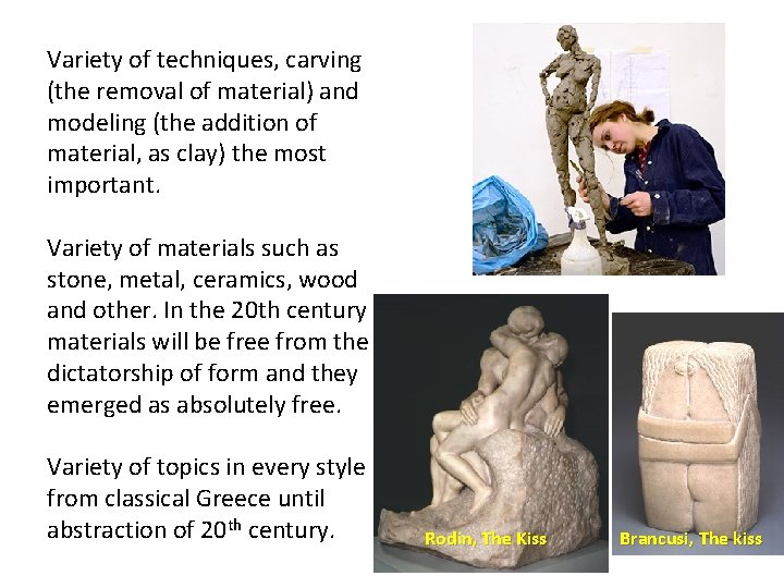 Variety of techniques, carving (the removal of material) and modeling (the addition of material,