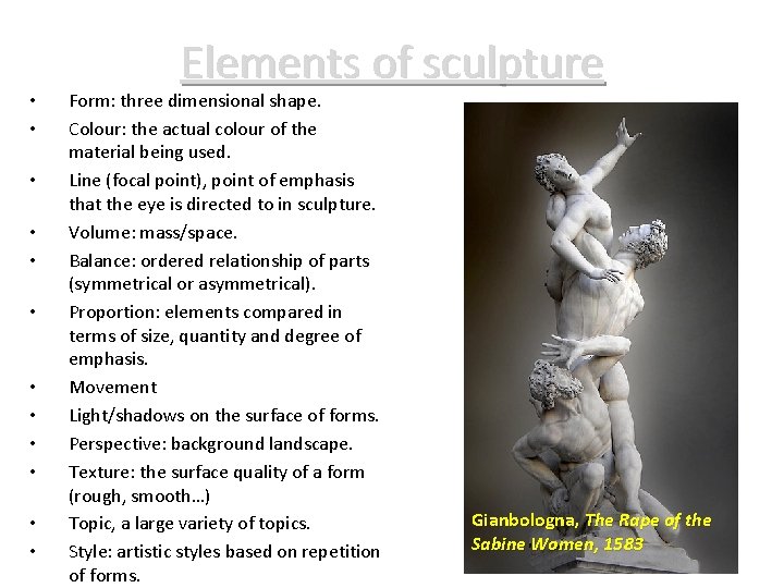  • • • Elements of sculpture Form: three dimensional shape. Colour: the actual