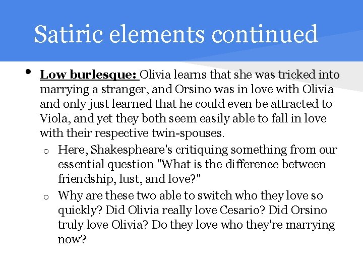 Satiric elements continued • Low burlesque: Olivia learns that she was tricked into marrying