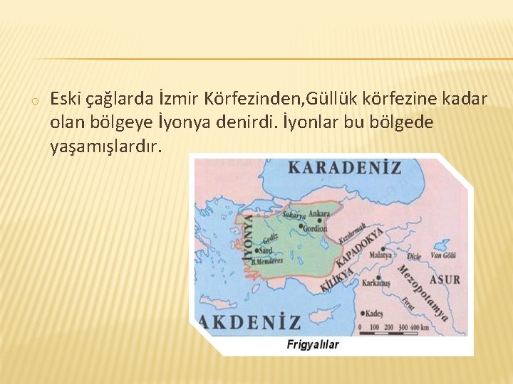 o Eski çağlarda İzmir Körfezinden, Güllük körfezine kadar olan bölgeye İyonya denirdi. İyonlar bu