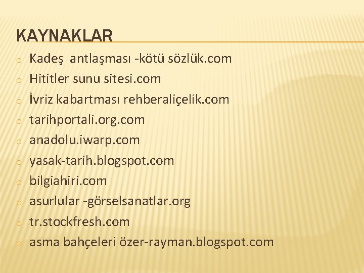 KAYNAKLAR o o o o o Kadeş antlaşması -kötü sözlük. com Hititler sunu sitesi.