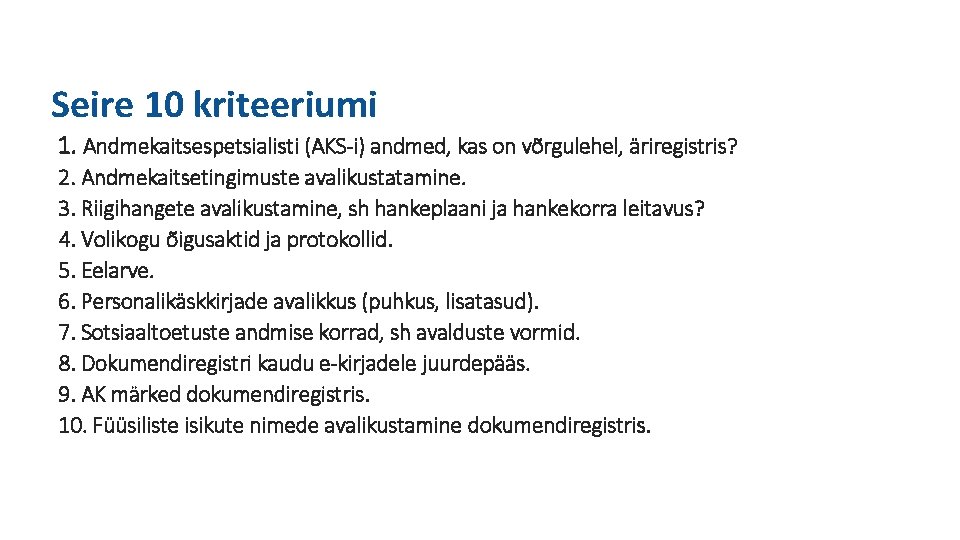 Seire 10 kriteeriumi 1. Andmekaitsespetsialisti (AKS-i) andmed, kas on võrgulehel, äriregistris? 2. Andmekaitsetingimuste avalikustatamine.