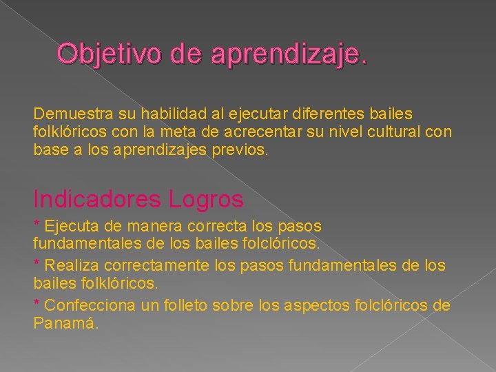 Objetivo de aprendizaje. Demuestra su habilidad al ejecutar diferentes bailes folklóricos con la meta