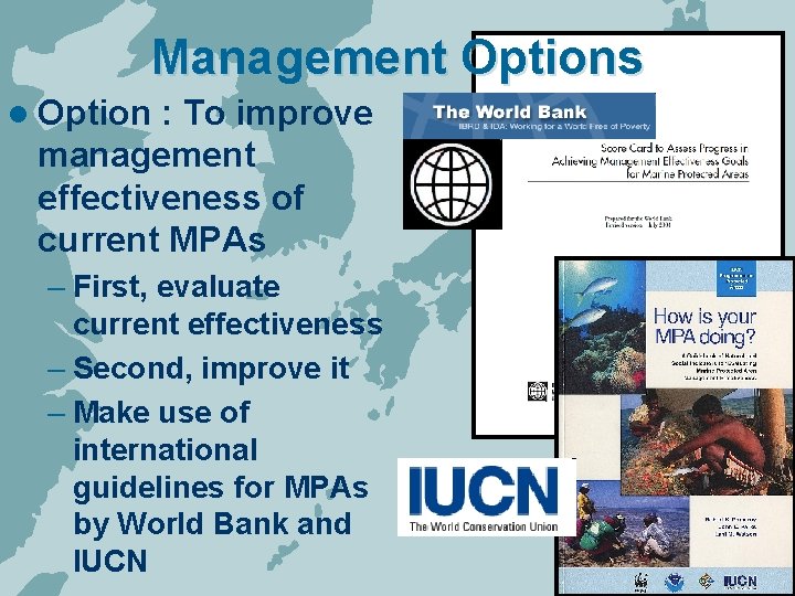 Management Options l Option : To improve management effectiveness of current MPAs – First,