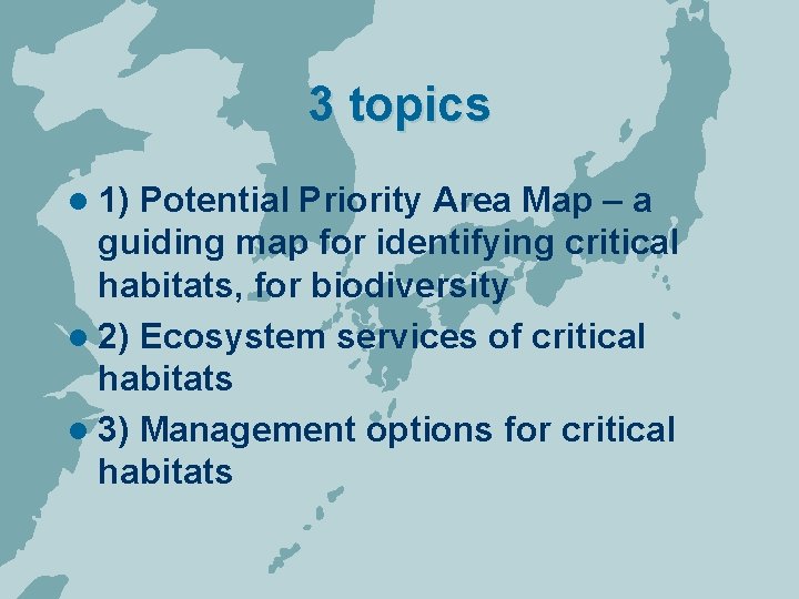 3 topics l 1) Potential Priority Area Map – a guiding map for identifying