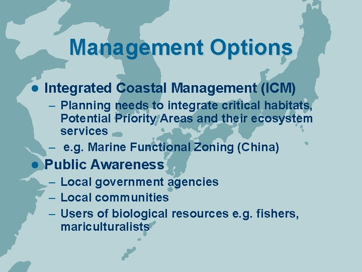 Management Options l Integrated Coastal Management (ICM) – Planning needs to integrate critical habitats,