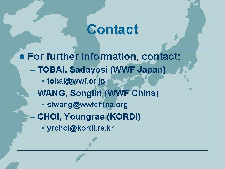 Contact l For further information, contact: – TOBAI, Sadayosi (WWF Japan) • tobai@wwf. or.