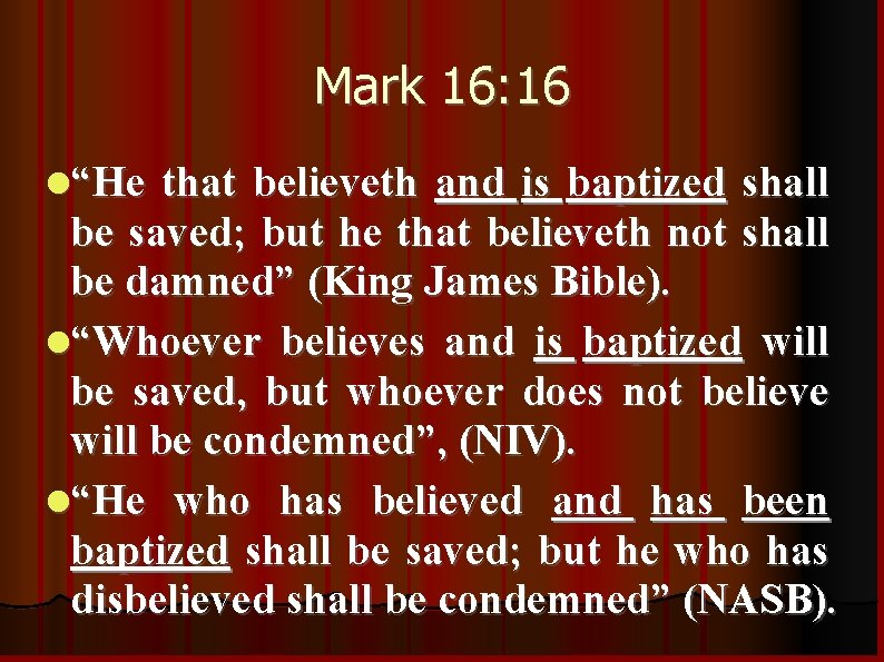 Mark 16: 16 “He that believeth and is baptized shall be saved; but he