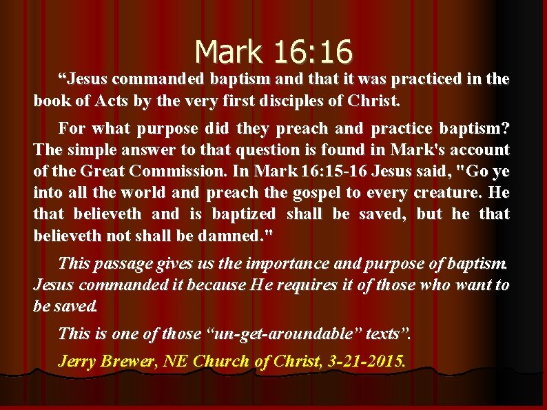 Mark 16: 16 “Jesus commanded baptism and that it was practiced in the book