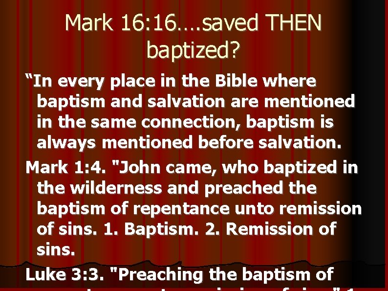 Mark 16: 16…. saved THEN baptized? “In every place in the Bible where baptism