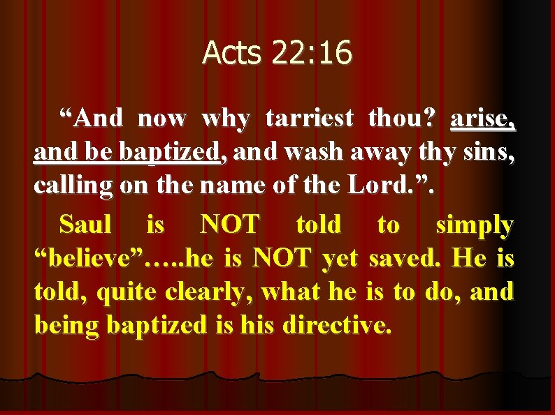 Acts 22: 16 “And now why tarriest thou? arise, and be baptized, and wash