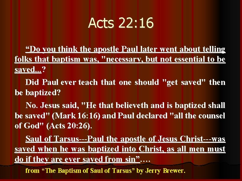 Acts 22: 16 “Do you think the apostle Paul later went about telling folks