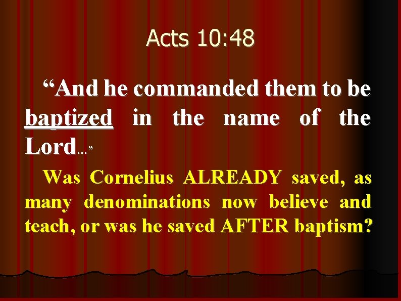 Acts 10: 48 “And he commanded them to be baptized in the name of