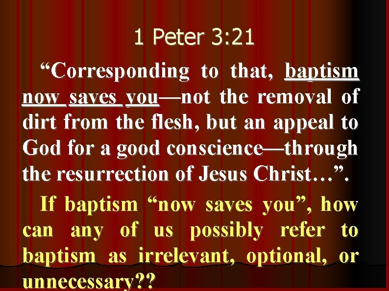 1 Peter 3: 21 “Corresponding to that, baptism now saves you—not the removal of