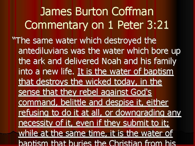 James Burton Coffman Commentary on 1 Peter 3: 21 “The same water which destroyed