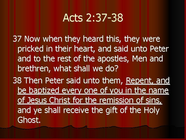 Acts 2: 37 -38 37 Now when they heard this, they were pricked in