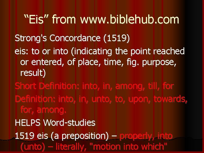 “Eis” from www. biblehub. com Strong's Concordance (1519) eis: to or into (indicating the