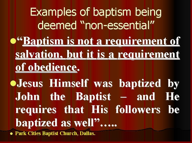 Examples of baptism being deemed “non-essential” “Baptism is not a requirement of salvation, but