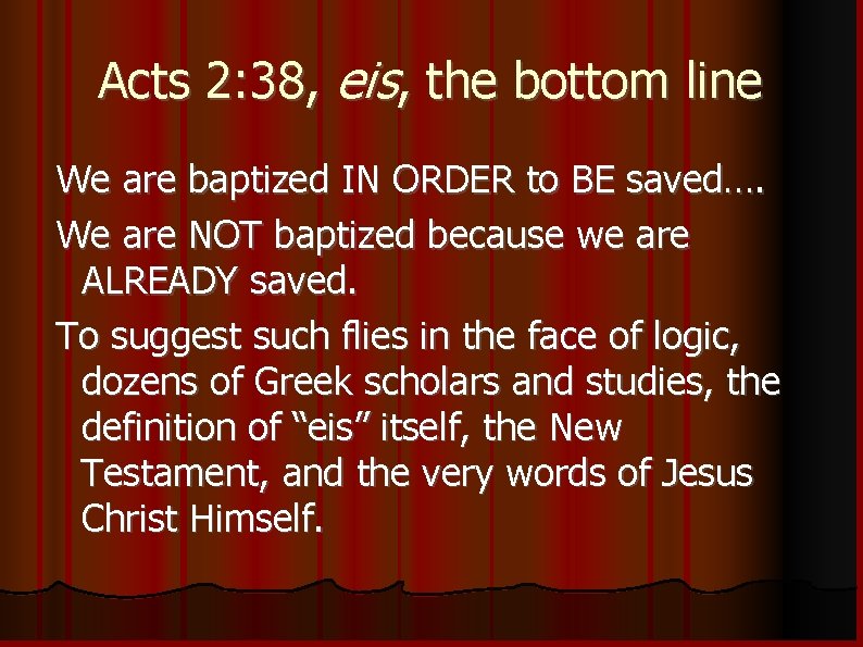 Acts 2: 38, eis, the bottom line We are baptized IN ORDER to BE