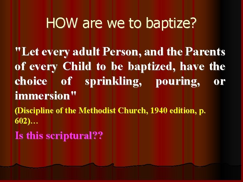 HOW are we to baptize? "Let every adult Person, and the Parents of every