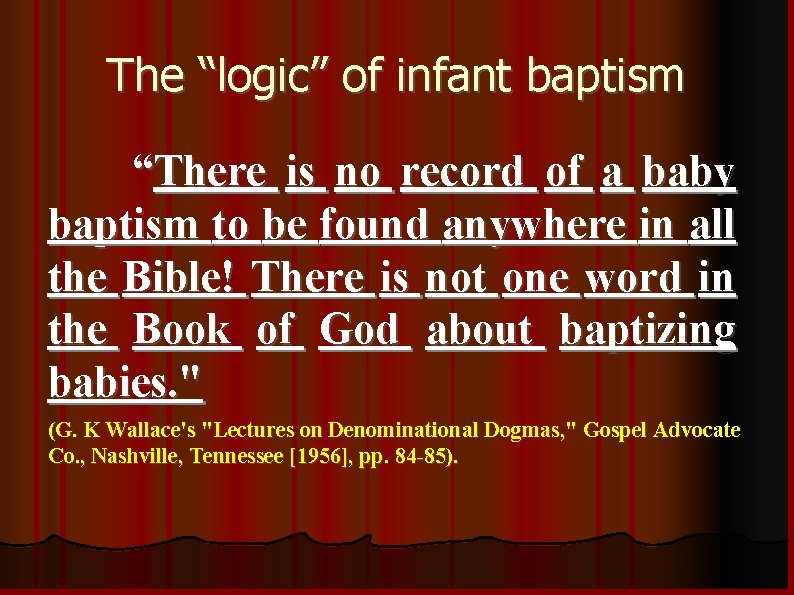 The “logic” of infant baptism “There is no record of a baby baptism to