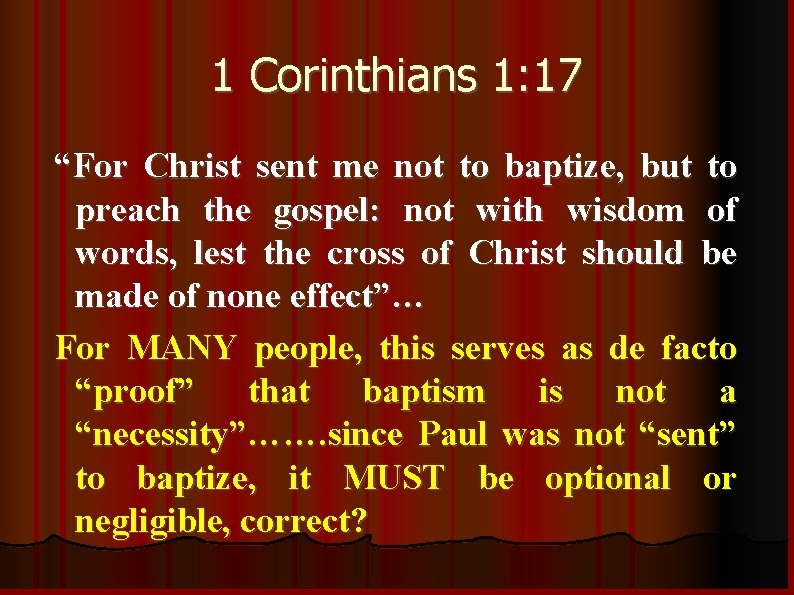 1 Corinthians 1: 17 “For Christ sent me not to baptize, but to preach