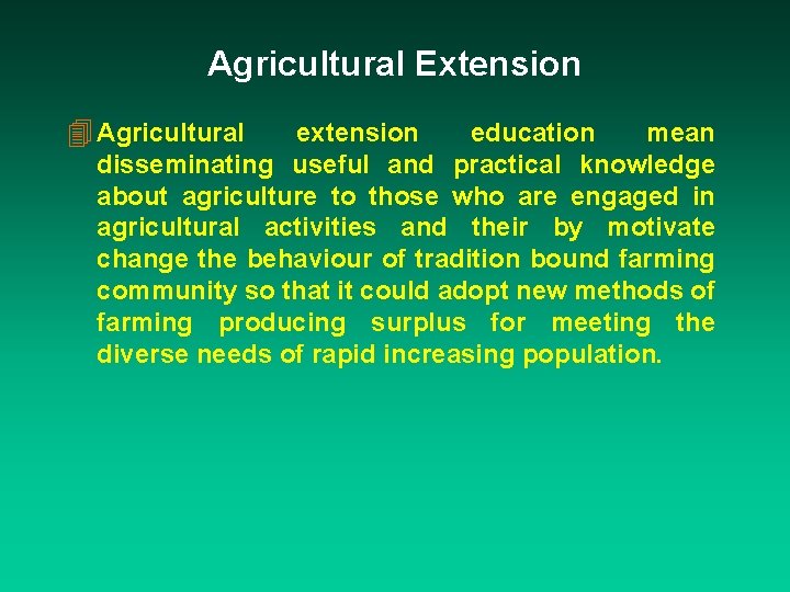 Agricultural Extension 4 Agricultural extension education mean disseminating useful and practical knowledge about agriculture