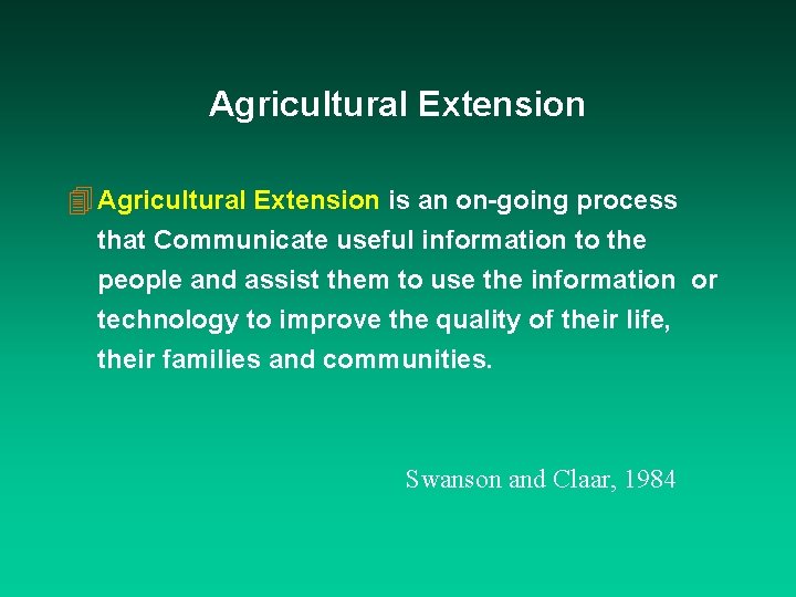 Agricultural Extension 4 Agricultural Extension is an on-going process that Communicate useful information to