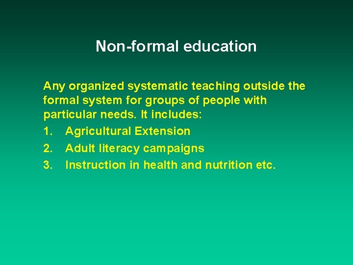 Non-formal education Any organized systematic teaching outside the formal system for groups of people