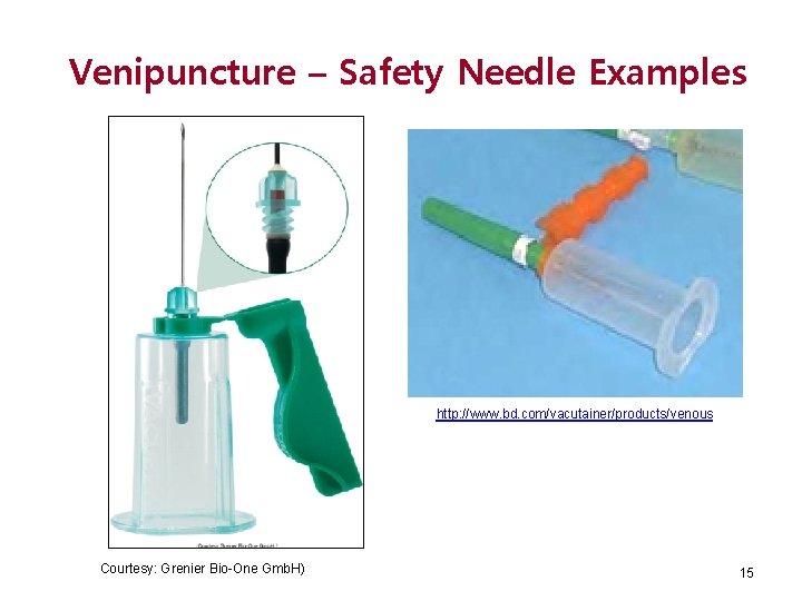 Venipuncture – Safety Needle Examples http: //www. bd. com/vacutainer/products/venous Courtesy: Grenier Bio-One Gmb. H)