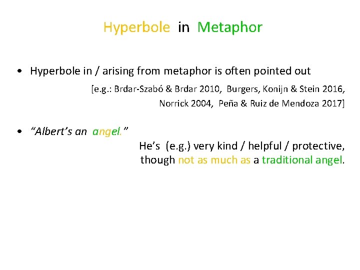 Hyperbole in Metaphor • Hyperbole in / arising from metaphor is often pointed out
