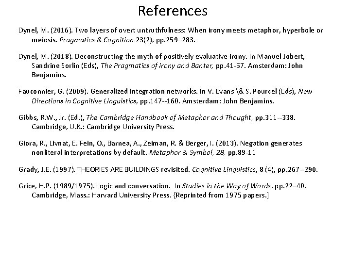 References Dynel, M. (2016). Two layers of overt untruthfulness: When irony meets metaphor, hyperbole