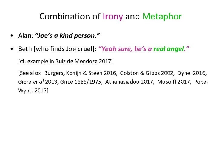 Combination of Irony and Metaphor • Alan: “Joe’s a kind person. ” • Beth