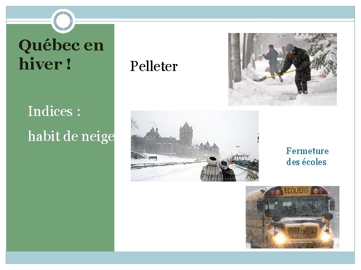 Québec en hiver ! Pelleter Indices : habit de neige Fermeture des écoles 