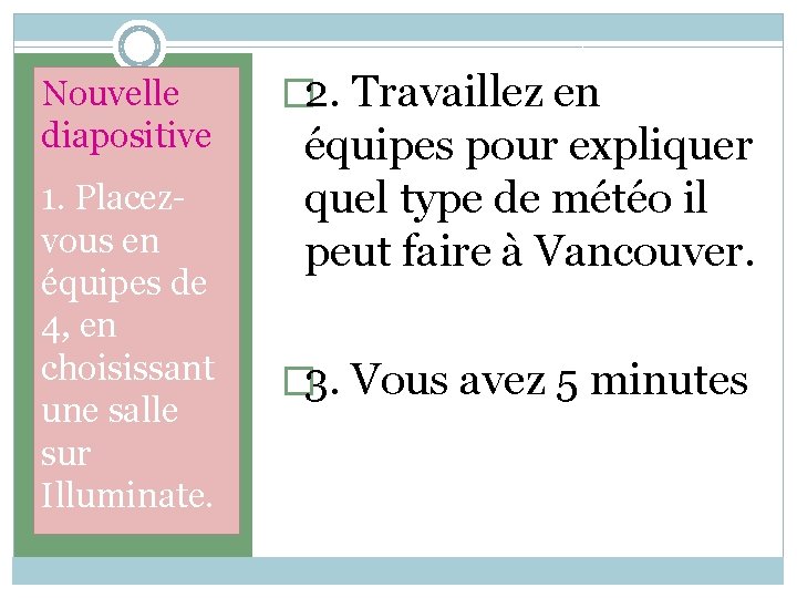 Nouvelle diapositive 1. Placezvous en équipes de 4, en choisissant une salle sur Illuminate.