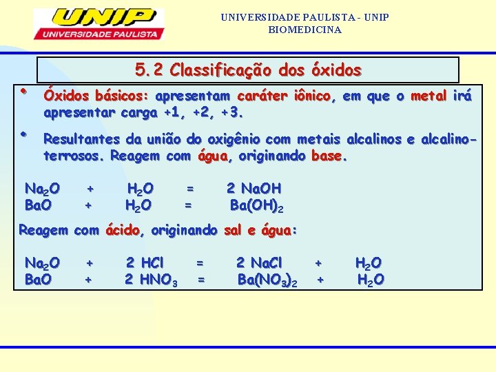 UNIVERSIDADE PAULISTA - UNIP BIOMEDICINA • • 5. 2 Classificação dos óxidos Óxidos básicos: