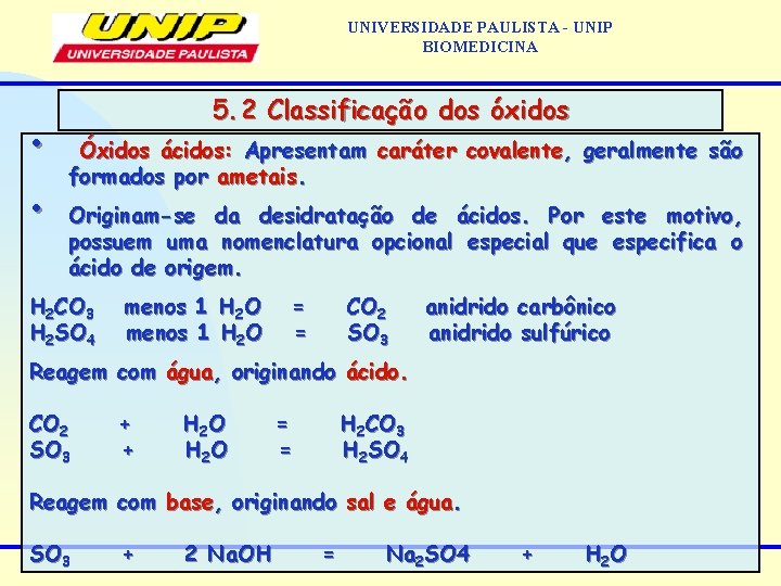 UNIVERSIDADE PAULISTA - UNIP BIOMEDICINA • • 5. 2 Classificação dos óxidos Óxidos ácidos: